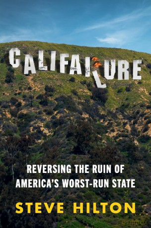 Califailure: Reversing the Ruin of America's Worst-Run State - Steve Hilton [KSIĄŻKA]