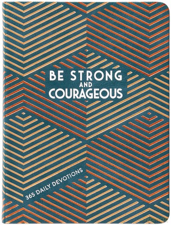 Be Strong and Courageous: 365 Daily Devotions for Fathers [KSIĄŻKA]