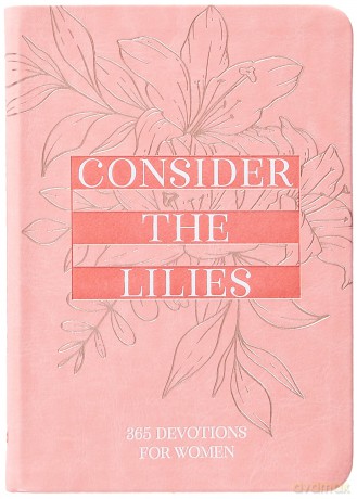 Consider the Lilies: 365 Devotions for Women [KSIĄŻKA]