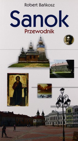 Sanok. Przewodnik - Robert Bańkosz [KSIĄŻKA]