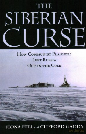 The Siberian Curse: How Communist Planners Left Russia Out in the Cold - Fiona Hill [KSIĄŻKA]