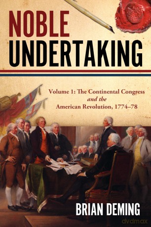 Noble Undertaking: Volume 1: The Continental Congress and the American Revolution, 1774-78 - Brian Deming [KSIĄŻKA]