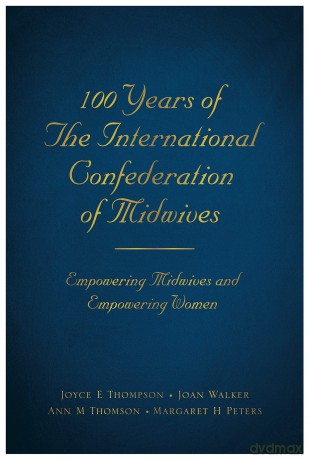 100 Years of The International Confederation of Midwives: Empowering Midwives and Empowering Women - Joyce E Thompson [KSIĄŻKA]