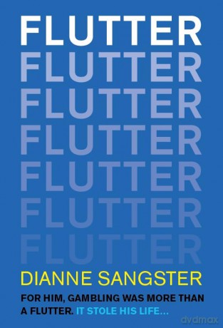 Flutter: For Him Gambling Was More Than A Flutter. It Stole His Life... - Dianne Sangster [KSIĄŻKA]