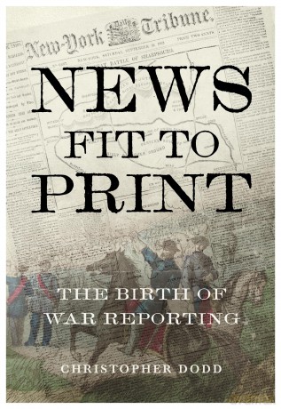 News Fit To Print: The Birth Of War Reporting - Christopher Dodd [KSIĄŻKA]
