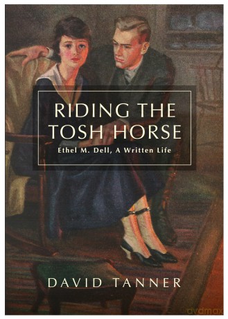 Riding The Tosh Horse: Ethel M. Dell, A Written Life - David Tanner [KSIĄŻKA]