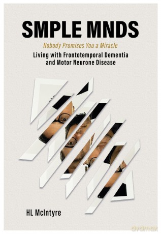 SMPLE MNDS: Nobody Promises You a Miracle - Living with Frontotemporal Dementia and Motor Neurone Disease - H L McIntyre [KSIĄŻKA]