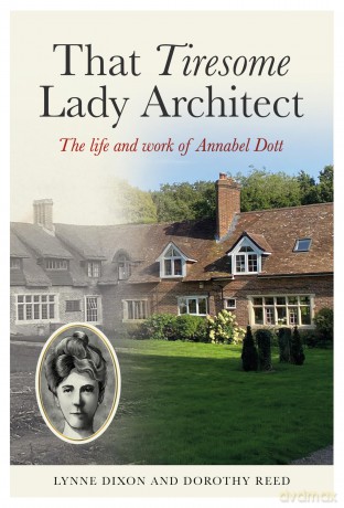That Tiresome Lady Architect: The life and the work of Annabel Dott - Lynne Dixon [KSIĄŻKA]