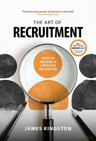 THE ART OF RECRUITMENT - How to Become a Limitless Recruiter: HOW TO MASTER THE ART OF RECRUITMENT - James Kingston [KSIĄŻKA]