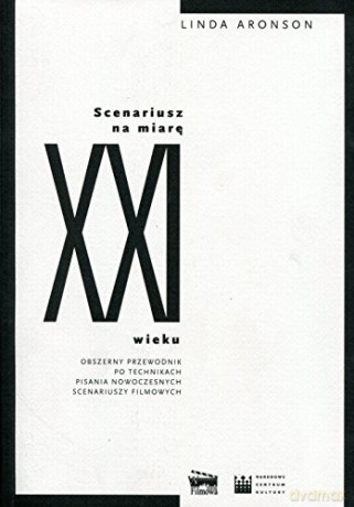 Scenariusz na miarę XXI wieku. Obszerny przewodnik po technikach pisania nowoczesnych scenariuszy filmowych - Linda Aronson [KSIĄŻKA]