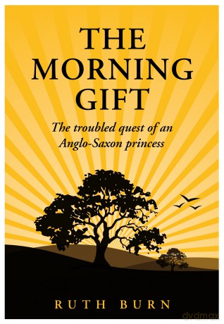 The Morning Gift: The troubled quest of an Anglo-Saxon princess - Ruth Burn [KSIĄŻKA]