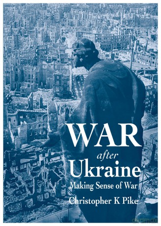 War After Ukraine: Making Sense of War - Christopher K Pike [KSIĄŻKA]