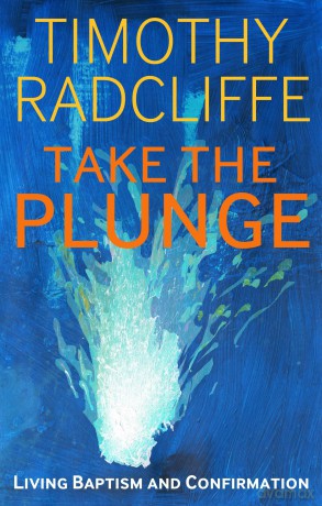 Take the Plunge: Living Baptism and Confirmation - Timothy Radcliffe [KSIĄŻKA]