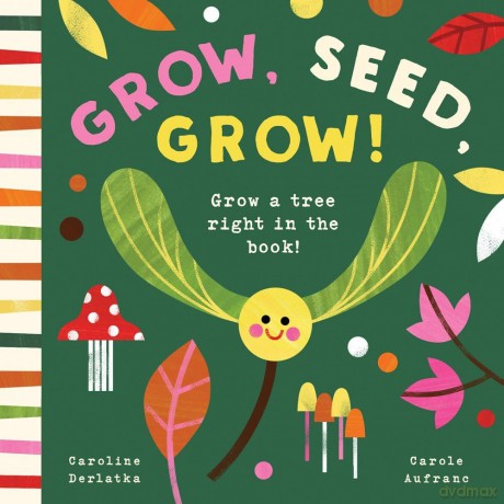 Grow, Seed, Grow!: Grow a Tree Right in the Book! - Caroline Derlatke [KSIĄŻKA]