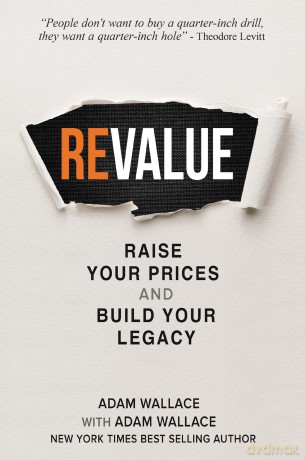 (Re)Value: Raise Your Prices and Build Your Legacy - Adam Wallace [KSIĄŻKA]