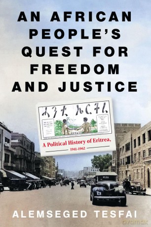 An African People's Quest for Freedom and Justice: A Political History of Eritrea, 1941-1962 - Alemseged Tesfai [KSIĄŻKA]
