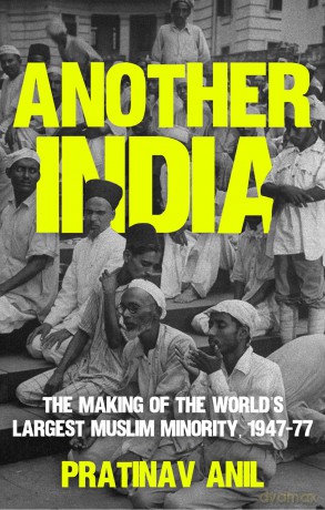 Another India: The Making of the World's Largest Muslim Minority, 1947-77 - Pratinav Anil [KSIĄŻKA]