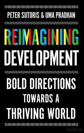 Reimagining Development: Bold Directions Towards a Thriving World - Peter Sutoris [KSIĄŻKA]