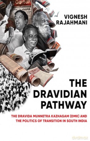 The Dravidian Pathway: The Dravida Munnetra Kazhagam (DMK) and the Politics of Transition in South India - Vignesh Rajahmani [KSIĄŻKA]