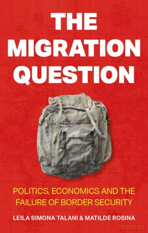 The Migration Question: Politics, Economics and the Failure of Border Security - Leila Simona Talani [KSIĄŻKA]