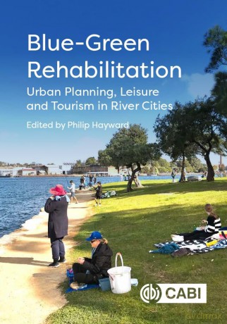 Blue-Green Rehabilitation: Urban Planning, Leisure and Tourism in River Cities - Professor Philip Hayward [KSIĄŻKA]