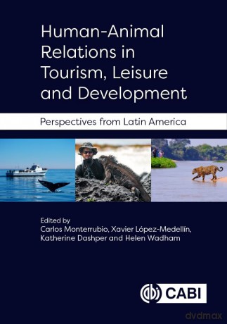 Human-Animal Relations in Tourism, Leisure and Development: Perspectives from Latin America - Carlos Monterrubio [KSIĄŻKA]