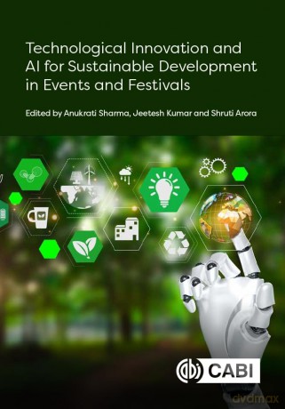 Technological Innovation and AI for Sustainable Development in Events and Festivals (Festival and Event Tourism and Hospitality Series) - Dr Anukrati Sharma [KSIĄŻKA]