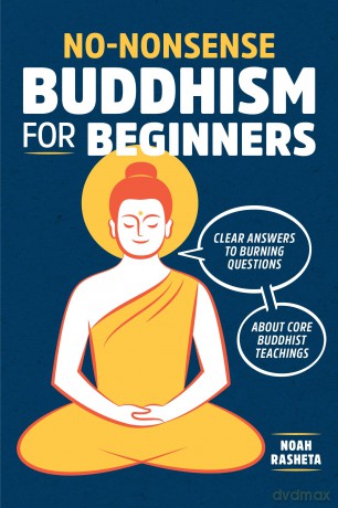 No-Nonsense Buddhism for Beginners: Clear Answers to Burning Questions about Core Buddhist Teachings - Noah Rasheta [KSIĄŻKA]