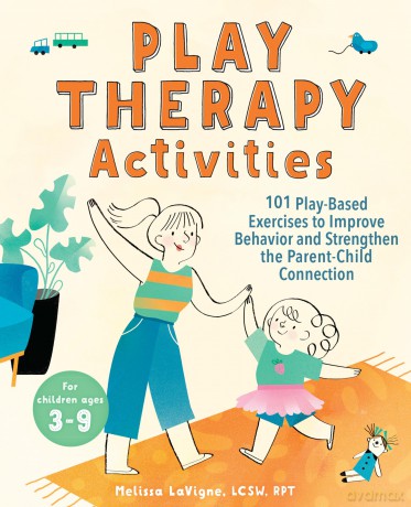 Play Therapy Activities: 101 Play-Based Exercises to Improve Behavior and Strengthen the Parent-Child Connection - Melissa LaVigne [KSIĄŻKA]
