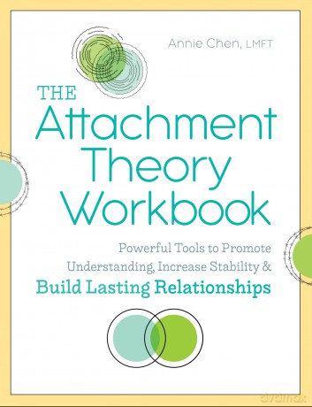 The Attachment Theory Workbook: Powerful Tools to Promote Understanding, Increase Stability, and Build Lasting Relationships (Attachment Theory in Practice) - Annie Chen [KSIĄŻKA]