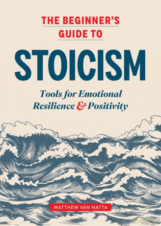 The Beginner's Guide to Stoicism: Tools for Emotional Resilience and Positivity - Matthew Van Natta [KSIĄŻKA]