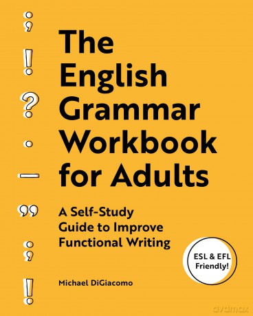 The English Grammar Workbook for Adults: A Self-Study Guide to Improve Functional Writing - Michael DiGiacomo [KSIĄŻKA]