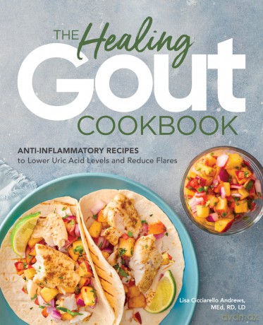 The Healing Gout Cookbook: Anti-Inflammatory Recipes to Lower Uric Acid Levels and Reduce Flares - Lisa Cicciarello Andrews [KSIĄŻKA]