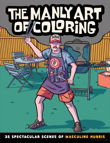 The Manly Art of Coloring: 35 Spectacular Scenes of Masculine Hubris [KSIĄŻKA]
