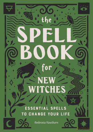 The Spell Book for New Witches: Essential Spells to Change Your Life - Ambrosia Hawthorn [KSIĄŻKA]