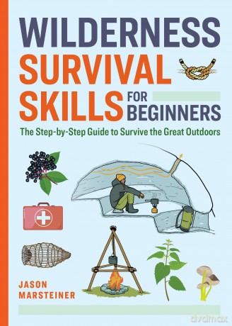 Wilderness Survival Skills for Beginners: The Step-by-Step Guide to Survive the Great Outdoors - Jason Marsteiner [KSIĄŻKA]