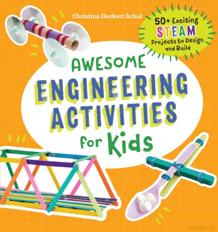 Awesome Engineering Activities for Kids: 50+ Exciting STEAM Projects to Design and Build (Awesome STEAM Activities for Kids) - Christina Schul [KSIĄŻKA]