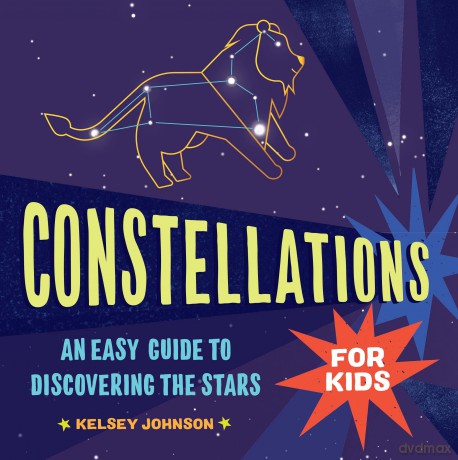 Constellations for Kids: An Easy Guide to Discovering the Stars - Kelsey Johnson [KSIĄŻKA]