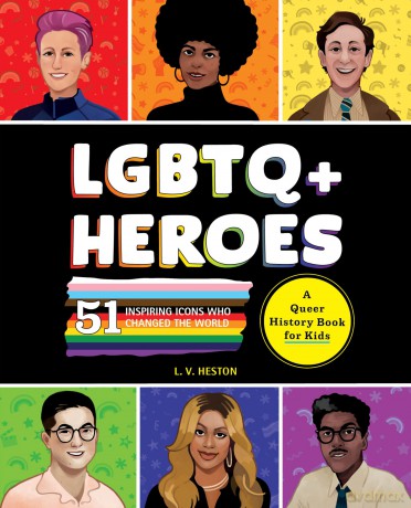 LGBTQ+ Heroes: 51 Inspiring Icons Who Changed the World (History's Greatest Heroes) - Laura Heston [KSIĄŻKA]