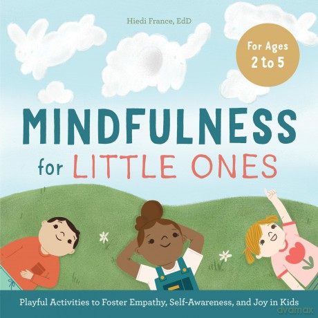 Mindfulness for Little Ones: Playful Activities to Foster Empathy, Self-Awareness, and Joy in Kids - Hiedi France [KSIĄŻKA]