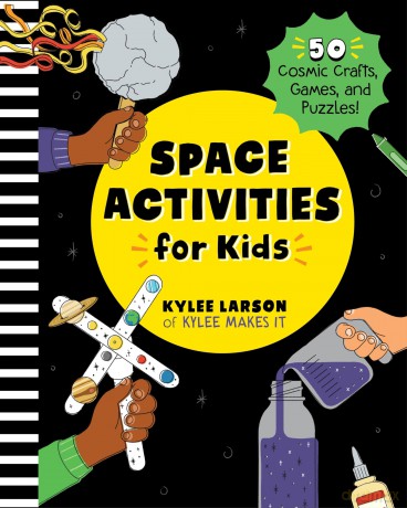 Space Activities for Kids: 50 Cosmic Crafts, Games, and Puzzles! - Kylee Larson [KSIĄŻKA]