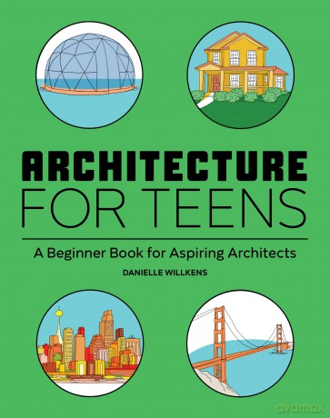 Architecture for Teens: A Beginner's Book for Aspiring Architects - Danielle Willkens [KSIĄŻKA]