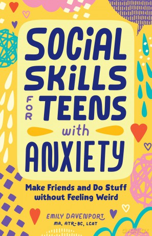 Social Skills for Teens with Anxiety: Make Friends and Do Stuff without Feeling Weird - Emily Davenport [KSIĄŻKA]