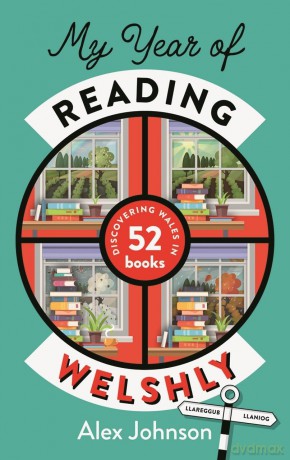My Year of Reading Welshly: Discovering Wales in 52 Books - Alex Johnson [KSIĄŻKA]