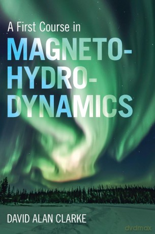 A First Course in Magnetohydrodynamics - David Alan Clarke [KSIĄŻKA]