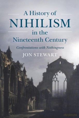 A History of Nihilism in the Nineteenth Century: Confrontations with Nothingness - Jon Stewart [KSIĄŻKA]