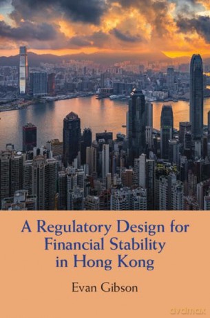 A Regulatory Design for Financial Stability in Hong Kong - Evan Gibson [KSIĄŻKA]