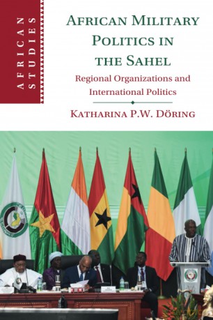 African Military Politics in the Sahel: Regional Organizations and International Politics: 166 (African Studies, Series Number 166) - Döring [KSIĄŻKA]