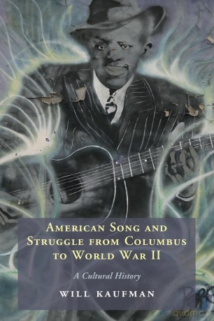 American Song and Struggle from Columbus to World War 2: A Cultural History - Will Kaufman [KSIĄŻKA]