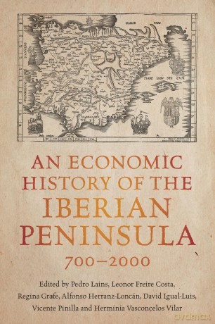 An Economic History of the Iberian Peninsula, 700-2000 - Pedro Lains [KSIĄŻKA]